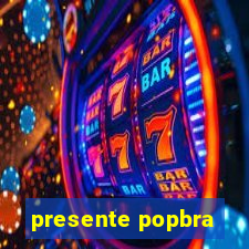 presente popbra